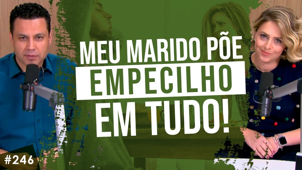 Meu marido põe empecilho em tudo… O que faço?