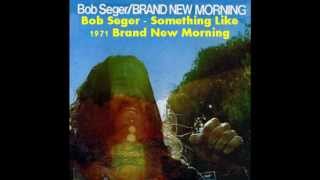 Bob Seger - Something Like