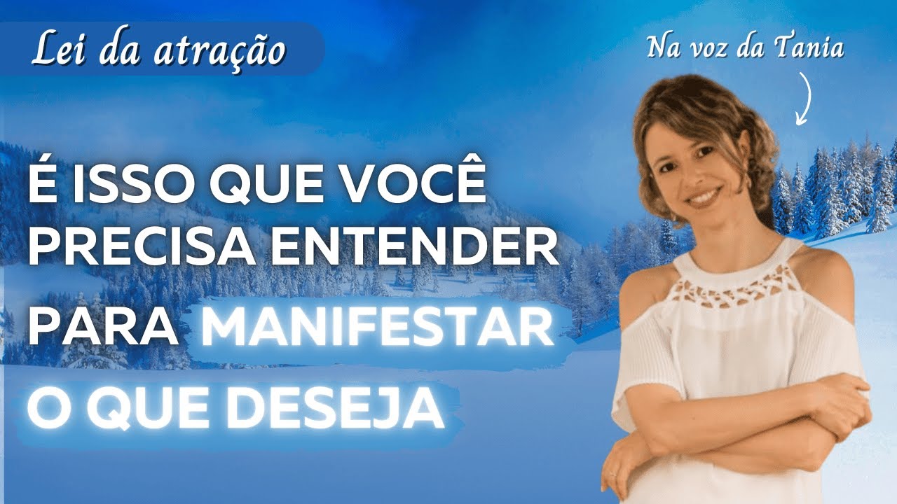 É isso que você precisa entender para manifestar o que deseja