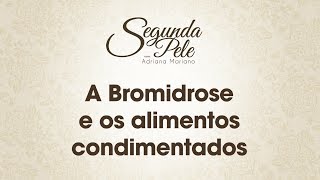 #DicasDaDri - A Bromidrose e os alimentos condimentados