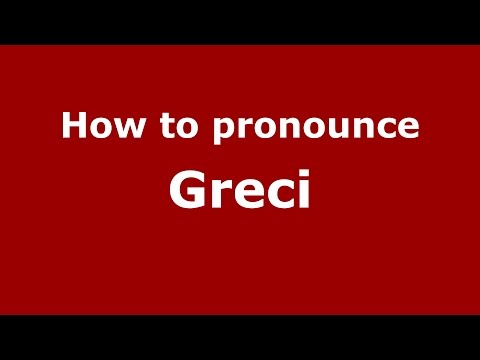 How to pronounce Greci