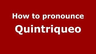 How to pronounce Quintriqueo