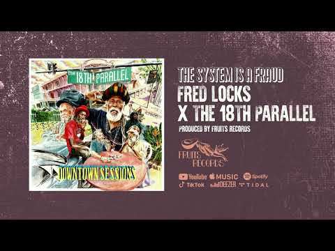 Fred Locks, The 18th Parallel - The System Is A Fraud [Official Audio]
