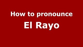 How to pronounce El Rayo