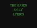 The Exies - Ugly - Lyrics 