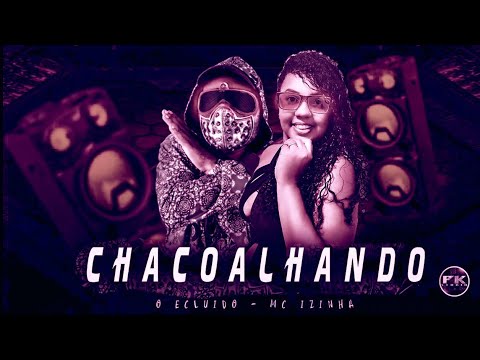 BREGÃ FUNK - CHACOALHANDO - EO EXCLUIDO & MC IZINHA