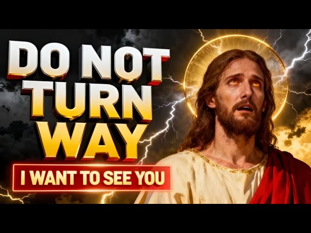 GOD SAYS;- DO NOT TURN WAY I WANT TO SEE YOU | GOD'S MESSAGE FOR YOU TODAY