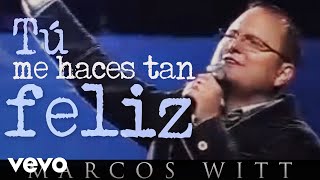 Marcos Witt - Tú me haces tan feliz - Marcos Witt (En vivo)