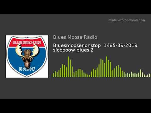 Bluesmoosenonstop  1485-39-2019 slooooow blues 2