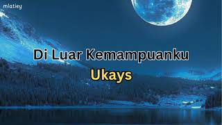 Download lagu Di Luar Kemampuanku UKAYS Lirik Video mp3
