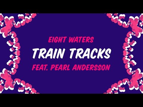 Eight Waters - Train Tracks (feat. Pearl Andersson) [Lyric Video]
