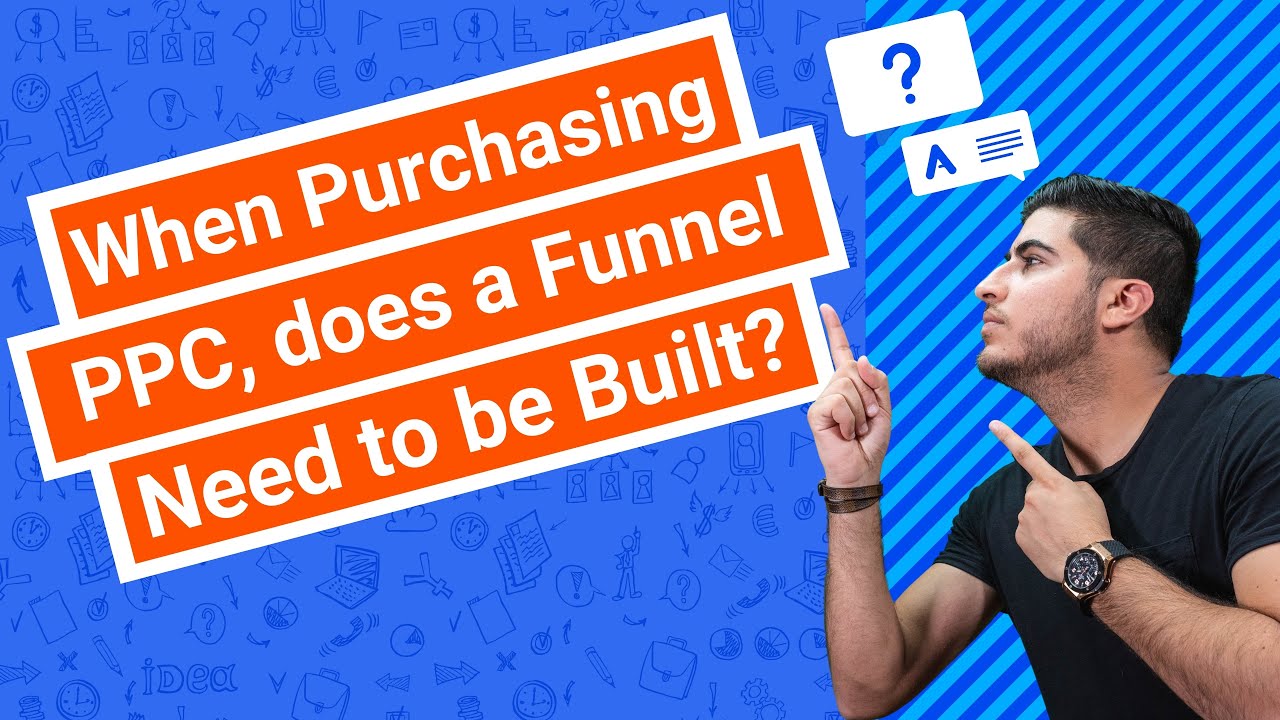 When Purchasing PPC, does a Funnel Need to be Built?