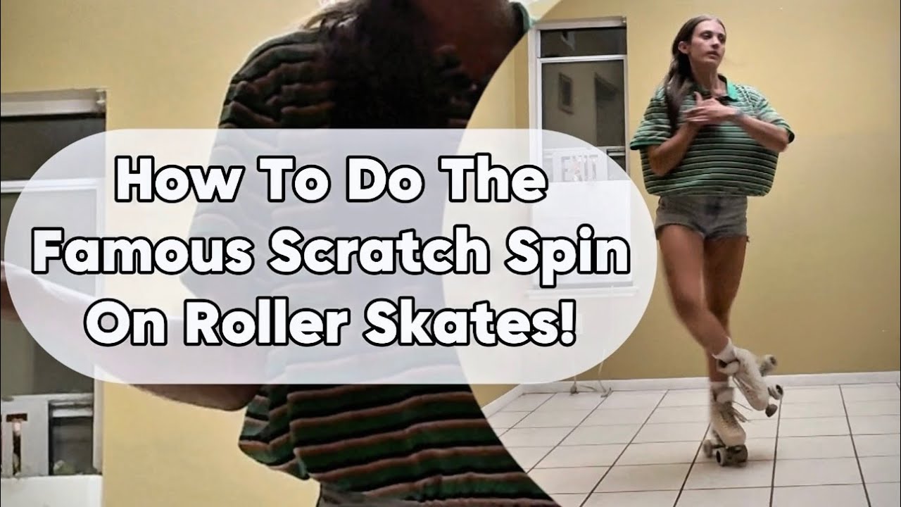 How To Do The Famous Scratch Spin On Roller Skates: