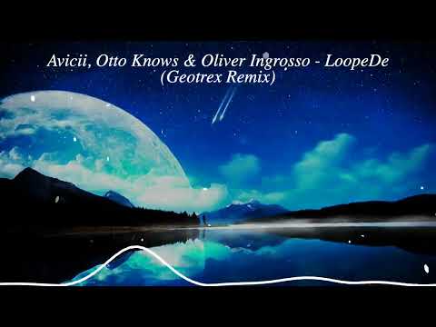 Avicii, Otto Knows & Oliver Ingrosso - LoopeDe (Geotrex Remix) [EDM]