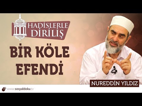 156) Hadislerle Diriliş - [ BİR KÖLE EFENDİ  ] - Nureddin YILDIZ