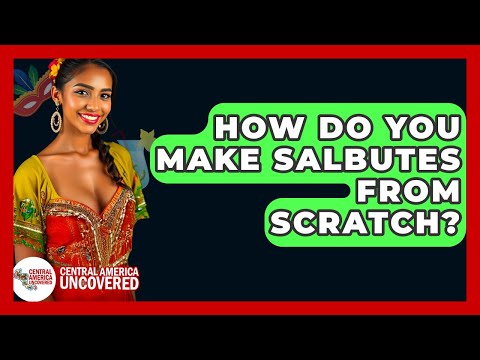 How Do You Make Salbutes From Scratch? - Central America Uncovered