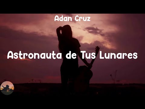 Adan Cruz - Astronauta de Tus Lunares (letra)