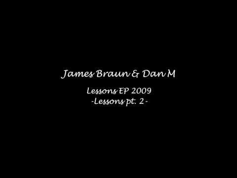 James Braun & Dan M - Lessons pt. 2