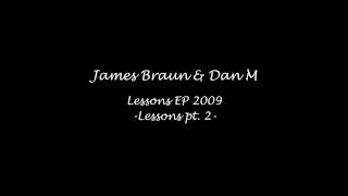 James Braun & Dan M - Lessons pt. 2