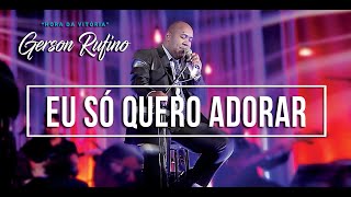 Gerson Rufino - Eu só quero adorar  - DVD HORA DA VITÓRIA [Vídeo Oficial] #musicagospel #youtube