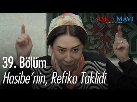 Hasibe'nin, Refika taklidi - Aşk ve Mavi 39. Bölüm