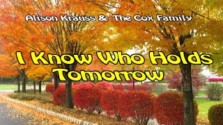 I Know Who Holds Tomorrow - By Alison Krauss &amp; The Cox Family