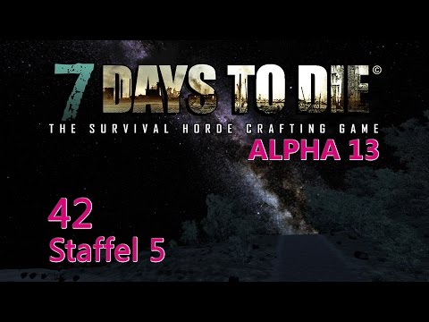 7 Days to Die S05E43 - [Alpha 13] [Gameplay German Deutsch] [Let's Play]