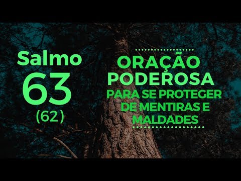 Salmo 63 - Oração poderosa para se proteger de mentiras e maldades