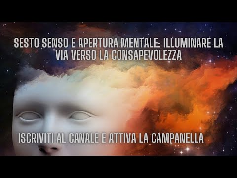 SESTO SENSO e Apertura Mentale: Illuminare la Via verso la Consapevolezza