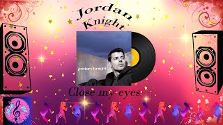 Close my eyes - Jordan Knight Lyrics