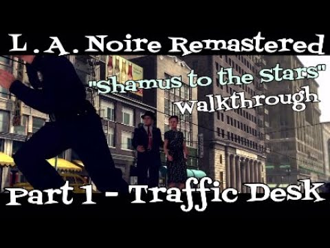 L.A. Noire Remastered - Shamus to the Stars Walkthrough - Episode 1 - Patrol Desk