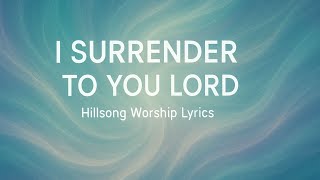 I Surrender – Hillsong Worship | Powerful Lyric Video