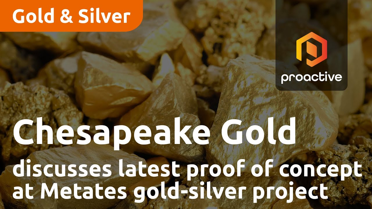 Chesapeake Gold discusses latest proof of concept at Metates gold-silver project