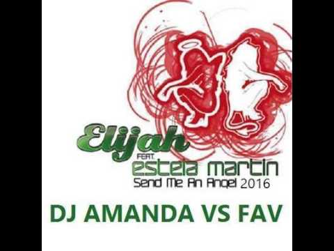 ELIJAH feat. ESTELA MARTIN - SEND ME AN ANGEL 2016 [DJ AMANDA VS FAV]