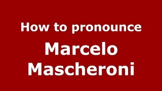 How to pronounce Marcelo Mascheroni