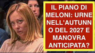 IL PIANO DI MELONI: URNE NELL'AUTUNNO DEL 2027 E MANOVRA ANTICIPATA?