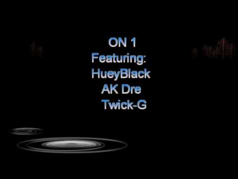 ON 1 Featuring: HueyBlack,AK Dre, Twick G