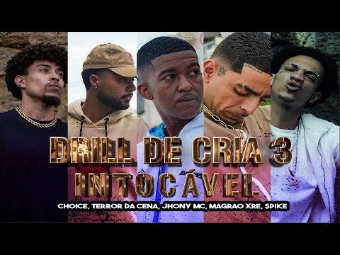 Drill de Cria 3 - Intocável -  Choice, Terror da Cena, Jhony MC, MagrãoXre, Spike
