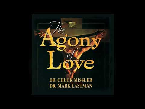 Chuck Missler - The Agony of Love (pt.1)