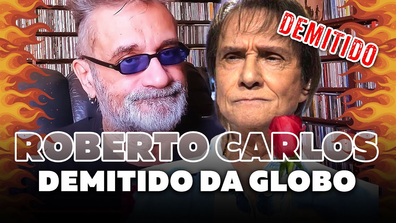 Roberto Carlos Demitido da Globo