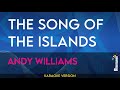 The Song Of The Islands - Andy Williams (KARAOKE)