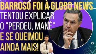 HILÁRIO: Barroso tenta explicar o "Perdeu, Mané" na Globo e se enrola ainda mais!