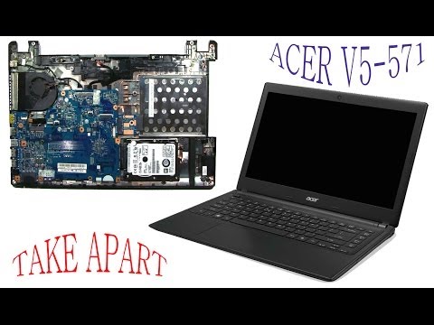 ACER V5-571 Complete Take Apart and ReAssemmble (Nothing Left)