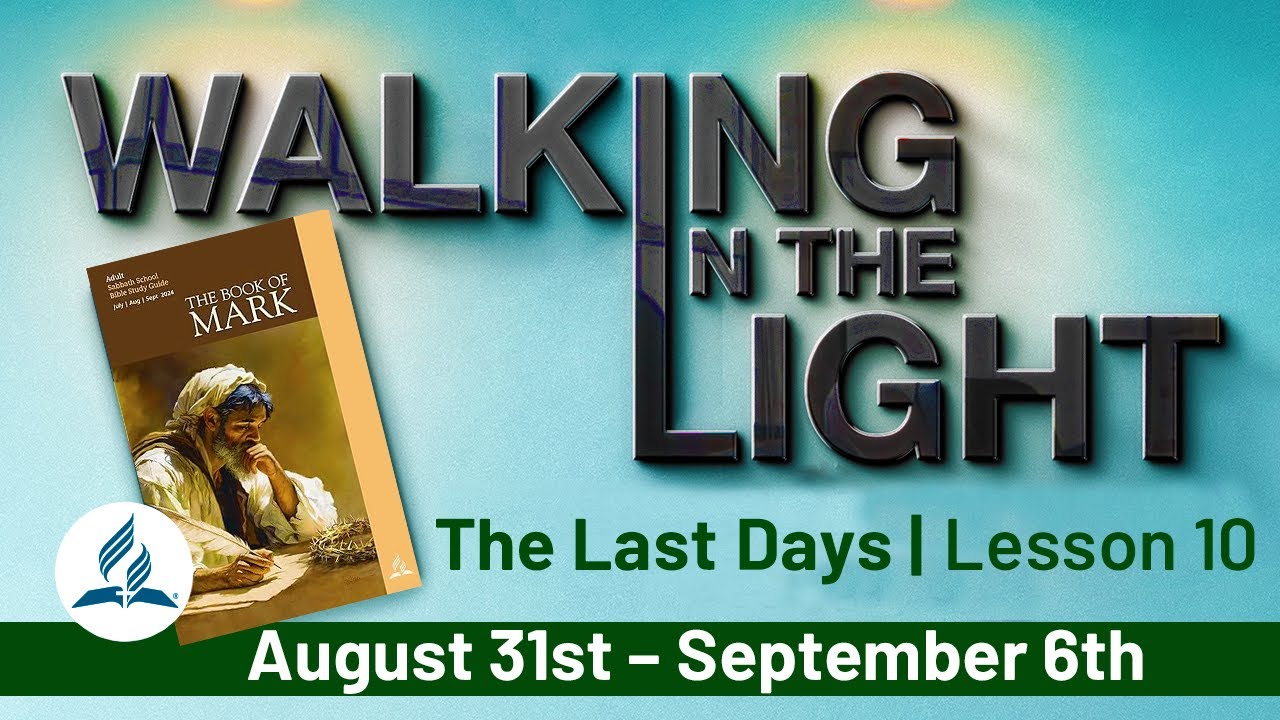“The Last Days” | Walking In The Light - Lesson 10 Q3 2024