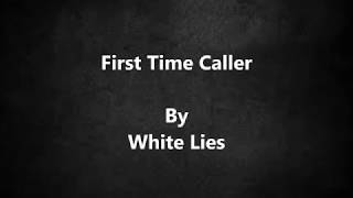 White Lies - First Time Caller Lyrics