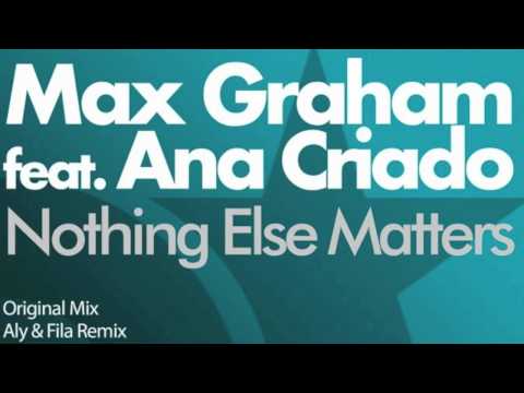 Max Graham feat Ana Criado - Nothing else matters (Aly & Fila Remix)
