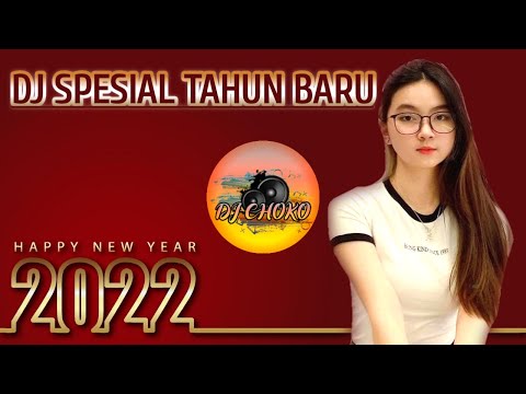 DJ SPESIAL TAHUN BARU 2022 FULL BASS MASHUP VIRAL 2021 REMIX BY DJ CHOKO