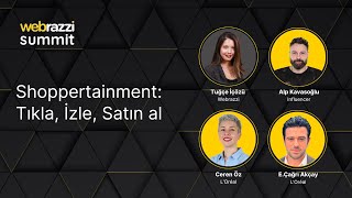 Shoppertainment: Tıkla, izle, satın al | Webrazzi Summit 2023