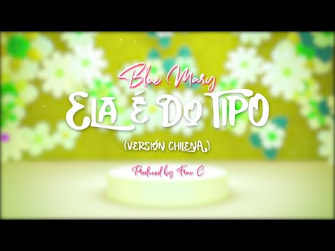 Blue Mary - Ela é do tipo (Versión Chilena)