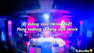 Download lagu DJ SULING VIRAL TIKTOK 2K21 (YANG SEDANG SEDANG SAJA REMIX) mp3